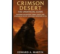 Crimson Desert: The Unofficial Guide: Mastering Exploration, Combat, Quests, and Strategies in the Epic Open-World Adventure of Pywel