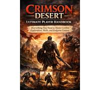 Crimson Desert Ultimate Player Handbook - Everything You Need to Master Combat, Exploration, Skills, and Endgame Content