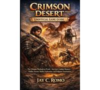 Crimson Desert unofficial Game Guide: The Ultimate Playbook to Pywel - Survival, Combat Mastery, Hidden Secrets, Builds, Exploration, and Endgame Domination
