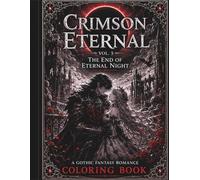 Crimson Eternal Vol. 5: The End of Eternal Night: A Gothic Fantasy Romance Coloring Book