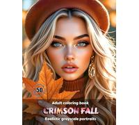 CRIMSON FALL - Adult Coloring Book | Realistic Autumn Grayscale Portraits | Stunning female portraits to color | for Relaxation and Stress relief: English Edition