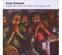 Crimson, King - Happy With What You Have To Be Happy