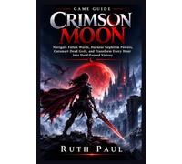Crimson moon Game guide: Navigate Fallen Wards, Harness Nephilim Powers, Outsmart Dead Gods, and Transform Every Hunt Into Hard-Earned Victory