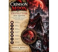 Crimson Moon: Independent Unofficial Strategy Guide - 2026 Edition Complete Walkthrough, Combat Strategies, Builds, Boss Fights, Upgrades, Exploration & Secrets
