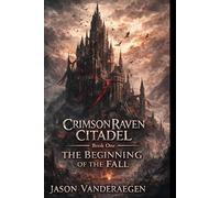 Crimson Raven Citadel: Book One: The Beginning of the Fall