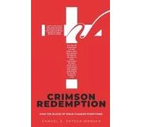 Crimson Redemption: How The Blood Of Jesus Changes Everything