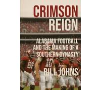 CRIMSON REIGN: Alabama Football and the Making of a Southern Dynasty