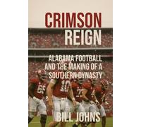 CRIMSON REIGN: Alabama Football and the Making of a Southern Dynasty