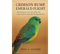 Crimson Rump, Emerald Flight: Mastering the Care, Breeding, and Conservation of the Red-Rumped Parrot