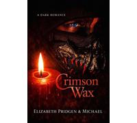 Crimson Wax: A Dark Romance The Melting Wax Trilogy, #1 - Elizabeth Pridgen - Elizabeth Pridgen - ebook (ePub) - Livre