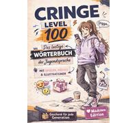 Cringe Level 100 Mädchen Edition: Das lustige Wörterbuch der Jugendsprache - moderne Jugendwörter erklärt mit Beispielen, Cringe-Level, Memes, Spielen, Comics und Übersetzung für Eltern