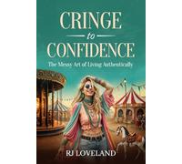 Cringe to Confidence: The Messy Art of Living Authentically