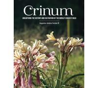 Crinum: Unearthing the History and Cultivation of the The World’s Biggest Bulb