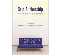 Crip Authorship: Disability As Method