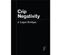 Crip Negativity by J. Logan Smilges J. Logan Smilges (Auteur)