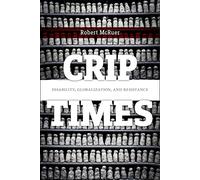 Crip Times: Disability, Globalization, and Resistance