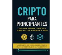 Cripto para Principiantes: Una guía segura y sencilla sobre Bitcoin, Ethereum y Web3