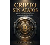 CRIPTO SIN ATAJOS. Bitcoin, custodia y riesgos para comprender antes de invertir: Claves, seguridad y criterio para orientarse en los activos digitales.