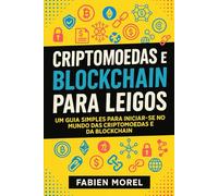 Criptomoedas e Blockchain para leigos: Um guia simples para iniciar-se no mundo das criptomoedas e da blockchain