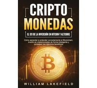 CRIPTOMONEDAS - El 1x1 de la inversión en Bitcoin y Altcoins: Cómo aprender a entender correctamente el Blockchain, invertir en criptomonedas de forma inteligente y conseguir los máximos beneficios