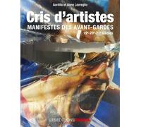 Cris d'artistes : manifestes des avant-gardes / 19e-20e-21e siècles