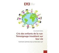 Cris des enfants de la rue: Témoignage troublant sur leur vie Comment sommes-nous arrivés dans rue? - Samy Siwadio Madoko - Universitaires Europeennes - broché - Livre