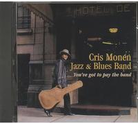 Cris Monen Jazz & Blues Band - You've Got to Pay The Band