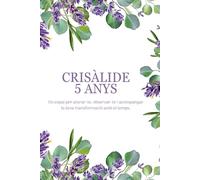 Crisàlide 5 anys: Un espai per aturar-te, observar-te i acompanyar la teva transformació amb el temps.