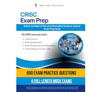 CRISC Exam Prep: ISACA Certified in Risk and Information Systems Control (CRISC) Prep Test Book with 600 Practice Questions, 4 Full-Length Mock Exams, and Clear Answer Explanations