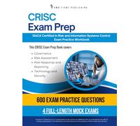 CRISC Exam Prep: Practical Exam Review with 600 Practice Questions, 4 Full-Length Mock Exams, Clear Answer Explanations, and Study Tips for Risk and Information Systems Control Certification