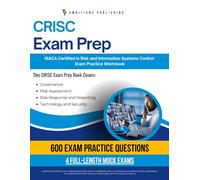 CRISC Exam Prep: Practical Exam Review with 600 Practice Questions, 4 Full-Length Mock Exams, Clear Answer Explanations, and Study Tips for Risk and Information Systems Control Certification