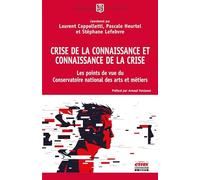 Crise de la connaissance et connaissance de la crise: Les points de vue du Conservatoire National des Arts et Métiers