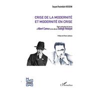 Crise de la modernité et modernité en crise: Etude contrastive de l'oeuvre d'Albert Camus et de celle de Sadegh Hedayat