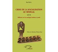Crise De La Socialisation Au Sénégal - Suivi De Réflexion Sur Les Ontologies Bambara Et Peule En Rapport Avec La Crise Ontologique Mondiale