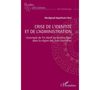 Crise de l'identité et de l'administration L'exemple de Tin Akoff au Burkina Faso dans la région des trois frontières - Wendgoudi Appolinaire Beyi - L'harmattan - broché - Essai