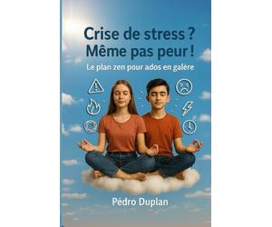 Crise de stress ? Même pas peur !: Le plan zen pour ados en galère - Pour aidez les adolescents à gérer leur stress et leurs angoisses au quotidien