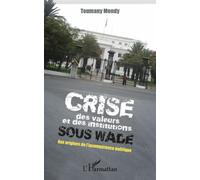 Crise Des Valeurs Et Des Institutions Sous Wade - Aux Origines De L'incompétence Politique