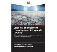 Crise du changement climatique en Afrique de l'Ouest: Dynamiques politiques sous-régionales, stratégies d’adaptation et quête de résilience