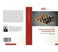 Crise et Improvisation Organisationnelle: Les leçons de quatre études de cas. Tomes 1 et 2