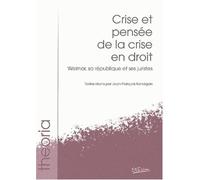 Crise Et Pensee De La Crise En Droit. Weimar, Sa Republique Et Ses Juristes