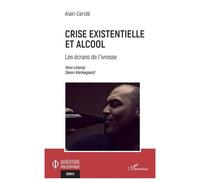 Crise existentielle et alcool Les écrans de l'ivresse Hors champs Søren Kierkegaard - Hors champs Søren Kierkegaard - Alain Cercle - L'harmattan - broché - Essai