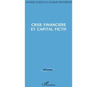Crise financière et capital fictif Jacques Guigou (Auteur), Jacques Wajnsztejn (Auteur)