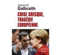 Crise grecque, tragédie européenne - James K. Galbraith - Seuil - broché - Essai