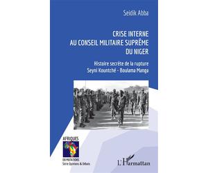 Crise interne au Conseil Militaire Suprême du Niger Histoire secrète de la rupture Seyni Kountché - Boulama Manga - Seidik Abba - L'harmattan - broché - Essai