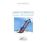 Viviane Gnakale – Crise ivoirienne : Se projeter au-delà des présidentielles – Broché