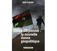 Crise Libyenne : La Nouvelle Donne Géopolitique