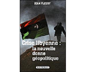 Crise lybienne, la nouvelle donne géopolitique - Jean Fleury - Picollec - broché - Essai