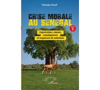 Crise morale au Sénégal Livre 1 Expressions, causes, conséquences et esquisses de solutions - Tabasky Diouf - L'harmattan - broché - Essai