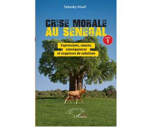 Crise morale au Sénégal Livre 1 Expressions, causes, conséquences et esquisses de solutions - Tabasky Diouf - L'harmattan - broché - Essai