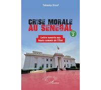 Crise morale au Sénégal: Livre 2 Lettre ouverte aux hauts commis de l’État